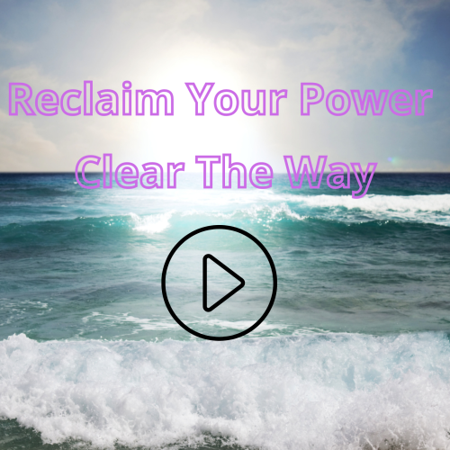 Reclaim Your Power Clear The Way (3)